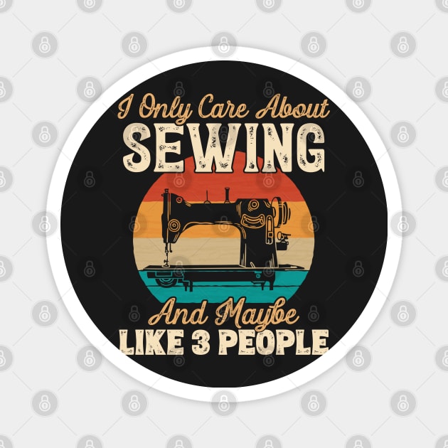 I Only Care About Sewing and Maybe Like 3 People graphic Magnet by theodoros20